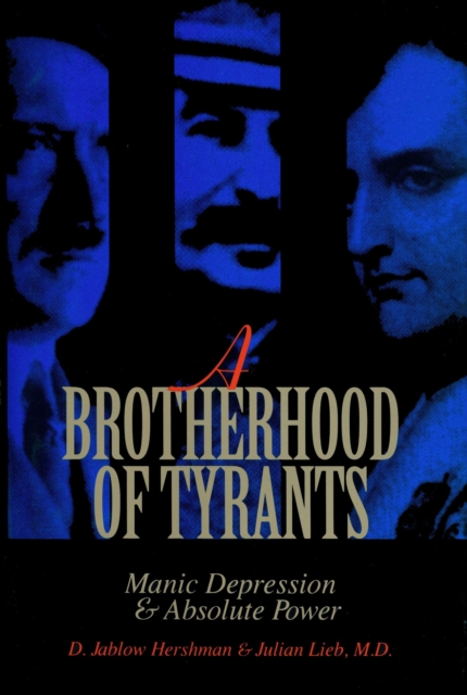 A Brotherhood of Tyrants : Manic Depression and Absolute Power, Hardback Book
