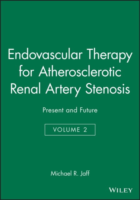 Endovascular Therapy for Atherosclerotic Renal Artery Stenosis : Present and Future, Volume 2, Hardback Book