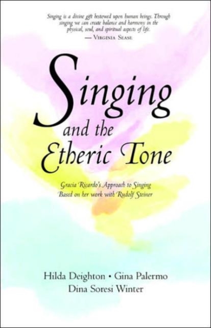 Singing in the Etheric Tone : Gracia Ricardo's Approach to Singing Based on Her Work with Rudolf Steiner, Paperback / softback Book
