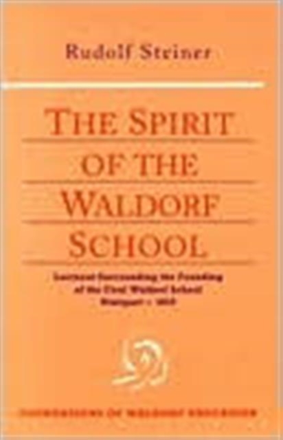 The Spirit of the Waldorf School : Lectures Surrounding the Founding of the First Waldorf School, Paperback / softback Book