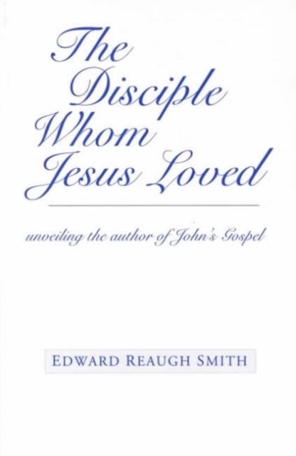 The Disciple Whom Jesus Loved : Unveiling the Author of John's Gospel, Paperback / softback Book