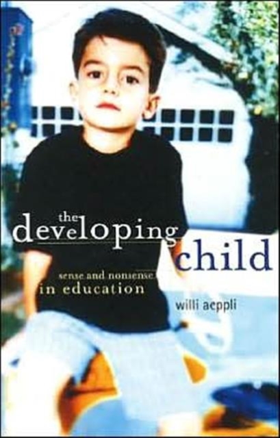 The Developing Child : Sense and Nonsense in Education, Paperback / softback Book