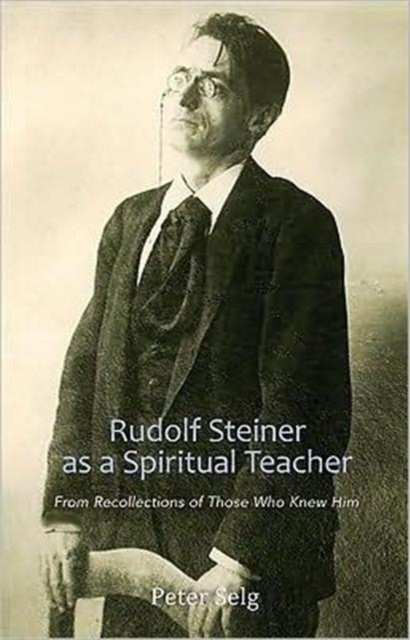 Rudolf Steiner as a Spiritual Teacher : From Recollections of Those Who Knew Him, Paperback / softback Book