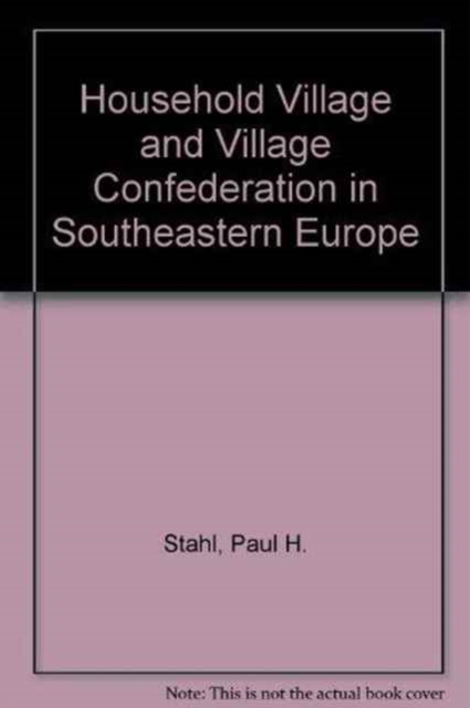 Household Village and Village Confederation in Southeastern Europe, Hardback Book