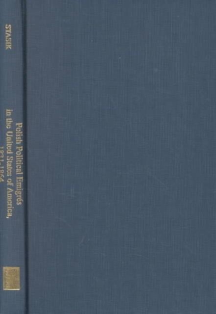 Polish Political Emigres in the United States of America 1831-1864, Hardback Book