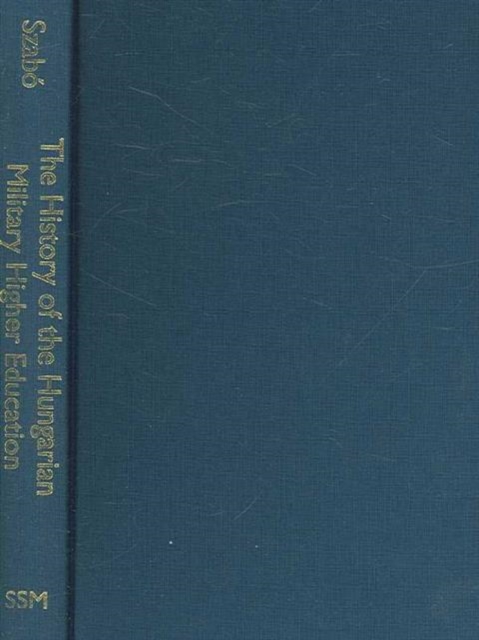 The History of Hungarian Military Higher Education, 1947-1956, Hardback Book