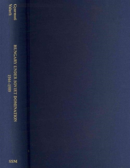 Hungary Under Soviet Domination - 1944-1989, Hardback Book