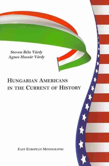 Hungarian Americans in the Current of History, Hardback Book