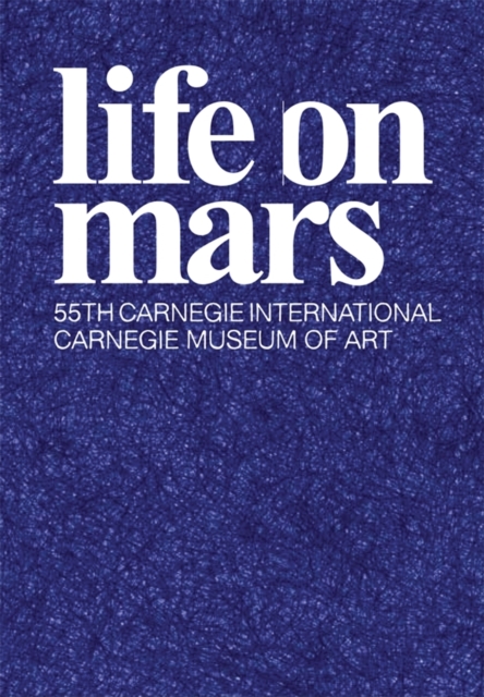 Life On Mars : The 55th Carnegie International, Hardback Book