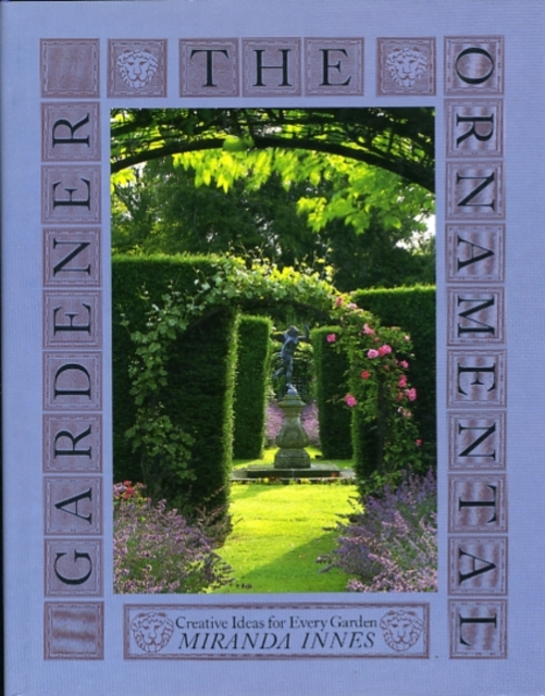 The Ornamental Gardener : Creative Ideas for Every Garden, Hardback Book
