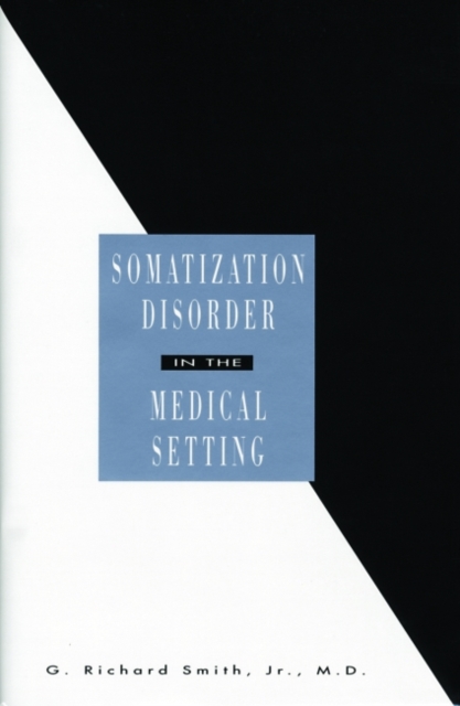 Somatization Disorder in the Medical Setting, Hardback Book