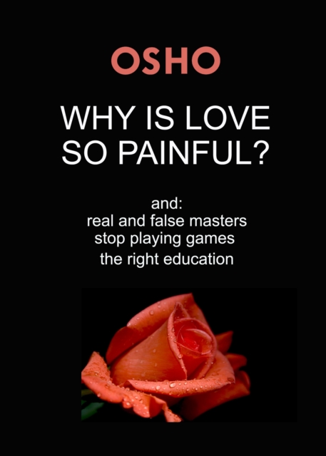 Why Is Love So Painful? : and: real and false masters - stop playing games - the right education, EPUB eBook