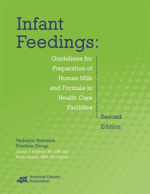Infant Feedings : Guidelines for Preparation of Human Milk and Formula in Health Care Facilities, Paperback / softback Book