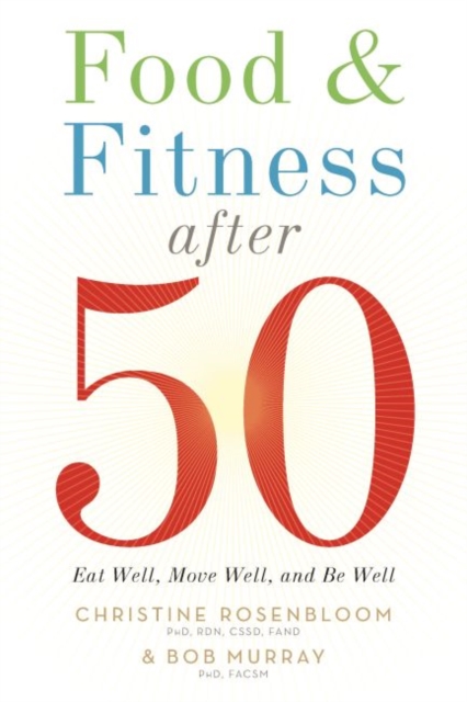 Food & Fitness After 50 : Eat Well, Move Well, Be Well, Paperback / softback Book