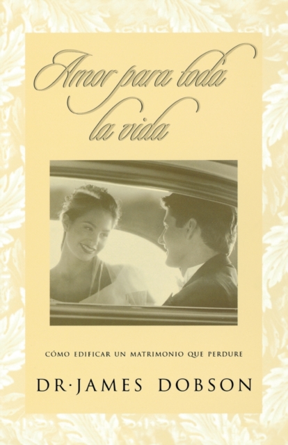 Amor para toda la vida : Como edificar un matrimonio que perdure, Paperback / softback Book