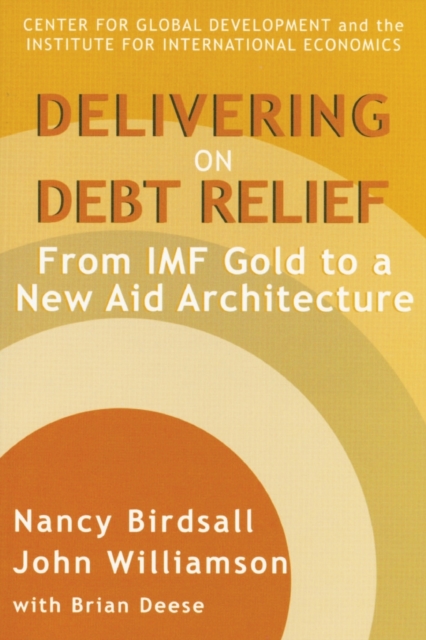 Delivering on Debt Relief - From IMF Gold to a New Aid Architecture, Paperback / softback Book