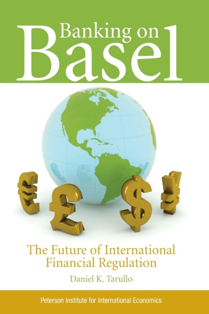Banking on Basel - The Future of International Financial Regulation, Paperback / softback Book