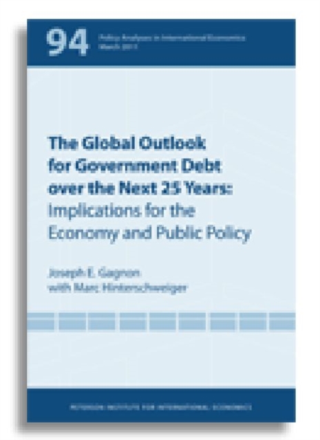The Global Outlook for Government Debt over the next 25 Years - Implications for the Economy and Public Policy, Paperback / softback Book