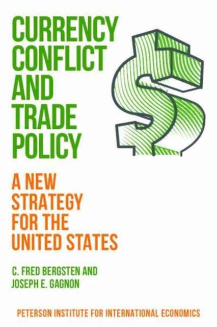 Currency Conflict and Trade Policy - A New Strategy for the United States, Paperback / softback Book