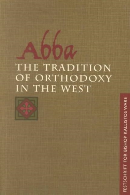 Abba: the Tradition of Orthodoxy in the West : Festschrift for Bishop Kallistos (Ware) of Diokleia, Paperback / softback Book