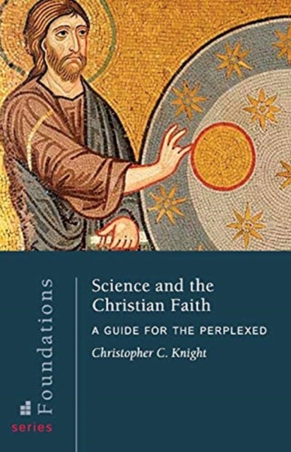 Science and the Christian Faith : A Guide for the Perplexed, Paperback / softback Book