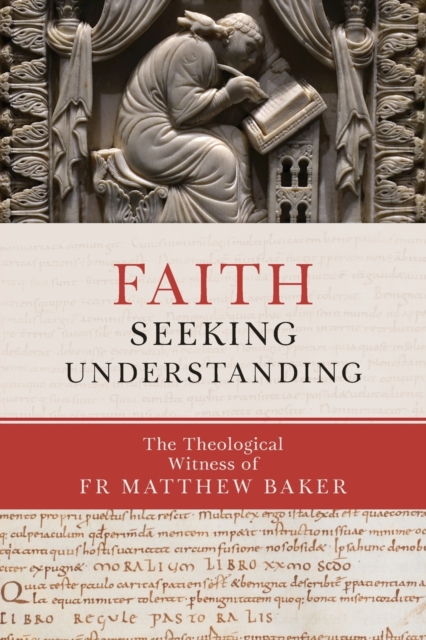 Faith Seeking Understanding : The Theological Witness of Fr Matthew Baker, Paperback / softback Book