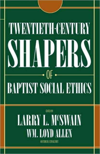 Twentieth Century Shapers of Baptist Social Ethics, Hardback Book