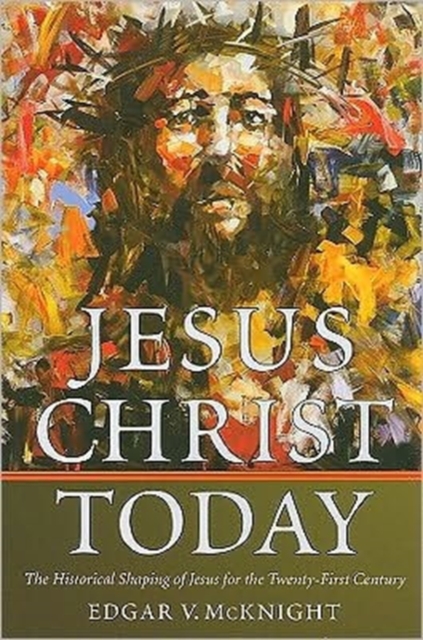 Jesus Christ Today : The Historical Shaping of Jesus for the Twenty-first Century, Paperback / softback Book