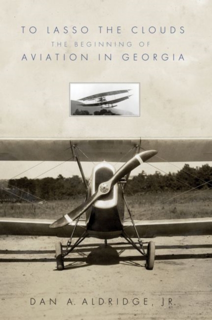 To Lasso  the Clouds : The Beginning of Aviation in Georgia, Hardback Book