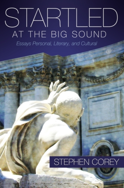 Startled at the Big Sound : Essays Personal, Literary, and Cultural, Hardback Book