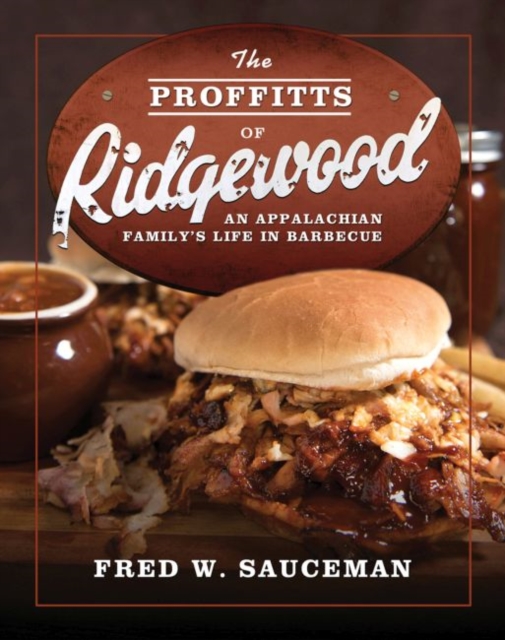 The Proffitts of Ridgewood : An Appalachian Family’s Life in Barbecue, Paperback / softback Book