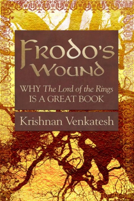 Frodo's Wound : Why The Lord of the Rings Is a Great Book, Paperback / softback Book