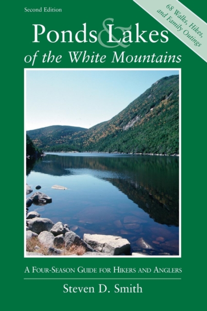 Ponds and Lakes of the White Mountains : A Four-Season Guide for Hikers and Anglers, Paperback / softback Book