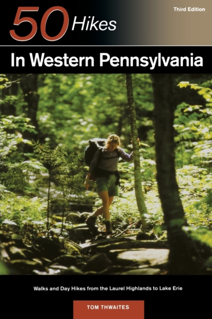 Explorer's Guide 50 Hikes in Western Pennsylvania : Walks and Day Hikes from the Laurel Highlands to Lake Erie, Paperback / softback Book