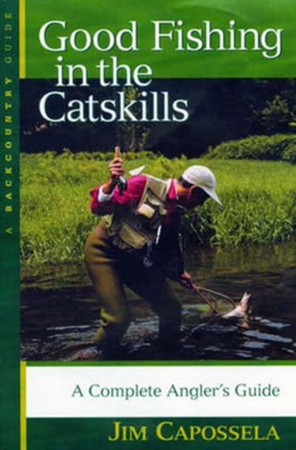 Good Fishing in the Catskills : A Complete Angler's Guide, Paperback / softback Book