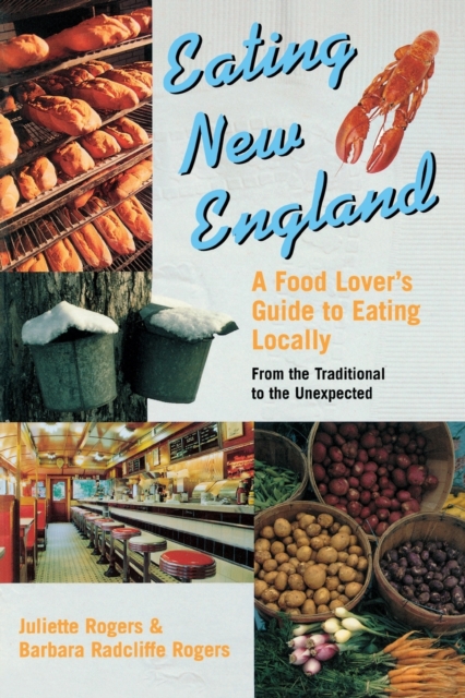 Eating New England : A Food Lover's Guide to Eating Locally, Paperback / softback Book