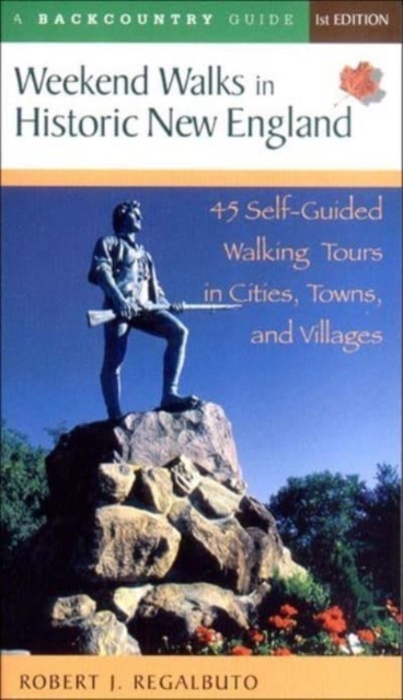 Weekend Walks in Historic New England : 45 Self-Guided Walking Tours in Cities, Towns, and Villages, Paperback / softback Book