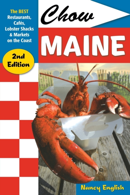 Chow Maine : The Best Restaurants, Cafes, Lobster Shacks & Markets on the Coast, Paperback / softback Book