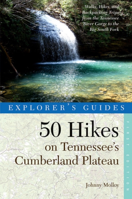 Explorer's Guide 50 Hikes on Tennessee's Cumberland Plateau : Walks, Hikes, and Backpacks from the Tennessee River Gorge to the Big South Fork and throughout the Cumberlands, Paperback / softback Book