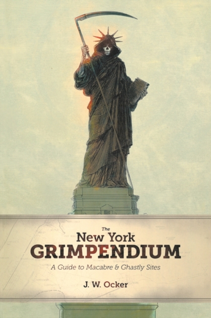 The New York Grimpendium : A Guide to Macabre and Ghastly Sites in New York State, Paperback / softback Book