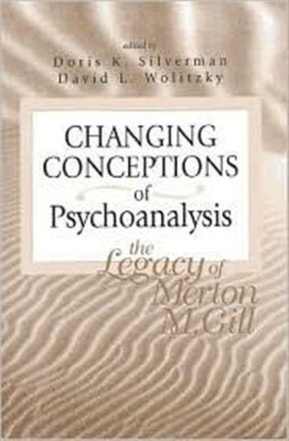 Changing Conceptions of Psychoanalysis : The Legacy of Merton M. Gill, Paperback / softback Book
