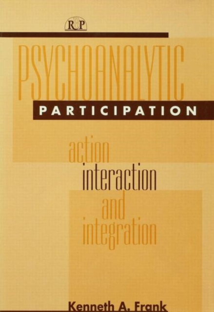 Psychoanalytic Participation : Action, Interaction, and Integration, Hardback Book