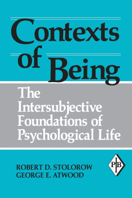 Contexts of Being : The Intersubjective Foundations of Psychological Life, Paperback / softback Book