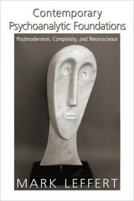 Contemporary Psychoanalytic Foundations : Postmodernism, Complexity, and Neuroscience, Hardback Book