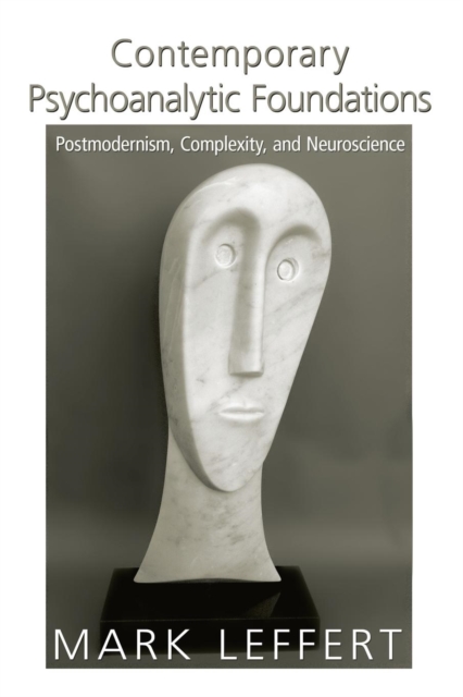 Contemporary Psychoanalytic Foundations : Postmodernism, Complexity, and Neuroscience, Paperback / softback Book