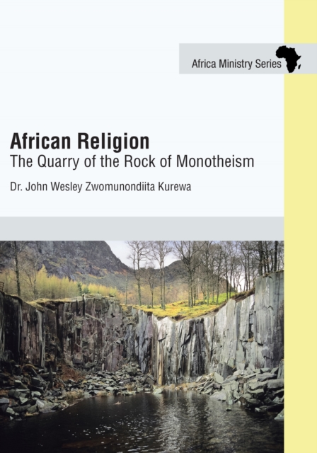 African Religion : The Quarry of the Rock of Monotheism, EPUB eBook
