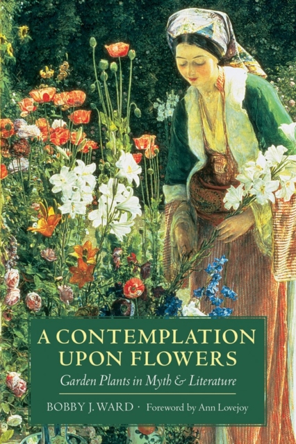 A Contemplation Upon Flowers : Garden Plants in Myth and Literature, Paperback / softback Book