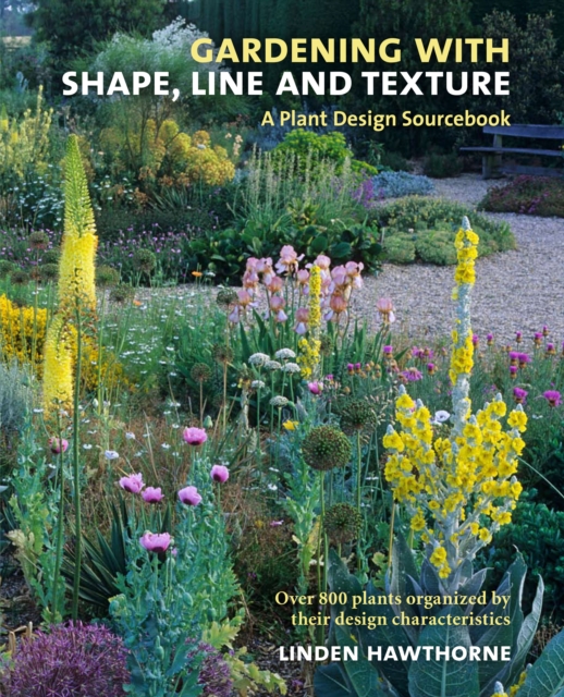 Gardening with Shape, Line, and Texture: A Plant Design Sourcebook, Hardback Book
