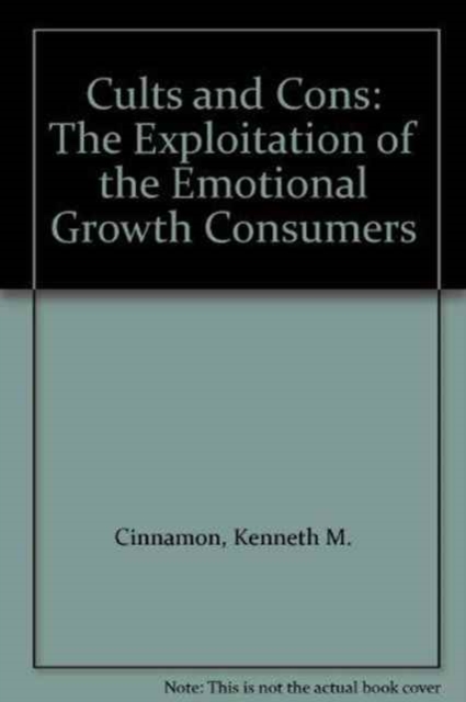 Cults and Cons : The Exploitation of the Emotional Growth Consumers, Hardback Book