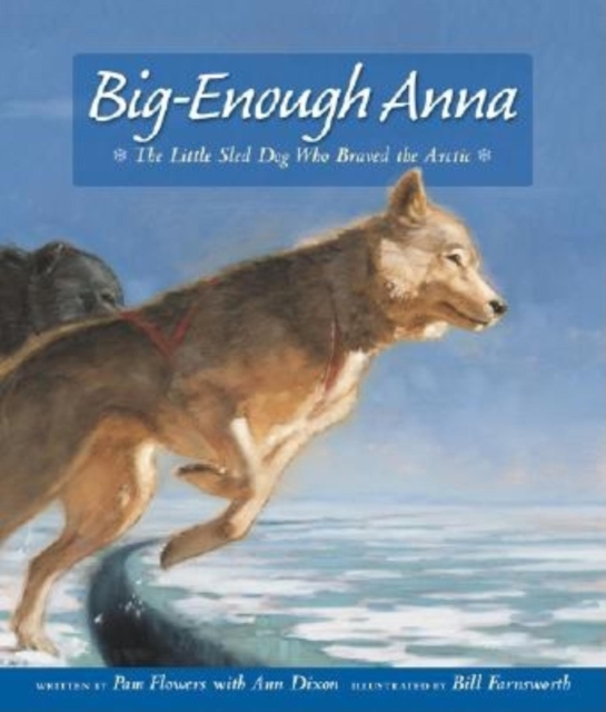Big-Enough Anna : The Little Sled Dog Who Braved the Arctic, Paperback / softback Book
